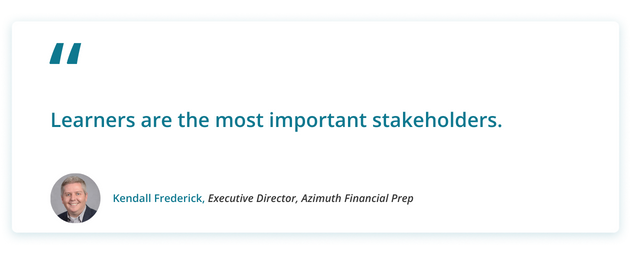 Kendall's Quote: Learners are the most important stakeholders.