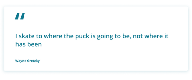 Wayne Gretzky's Quote: I skate to where the puck is going to be, not where it has been