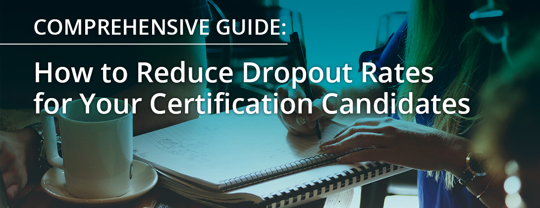5 Ways to Reduce Dropout Rates for Your Certification Candidates