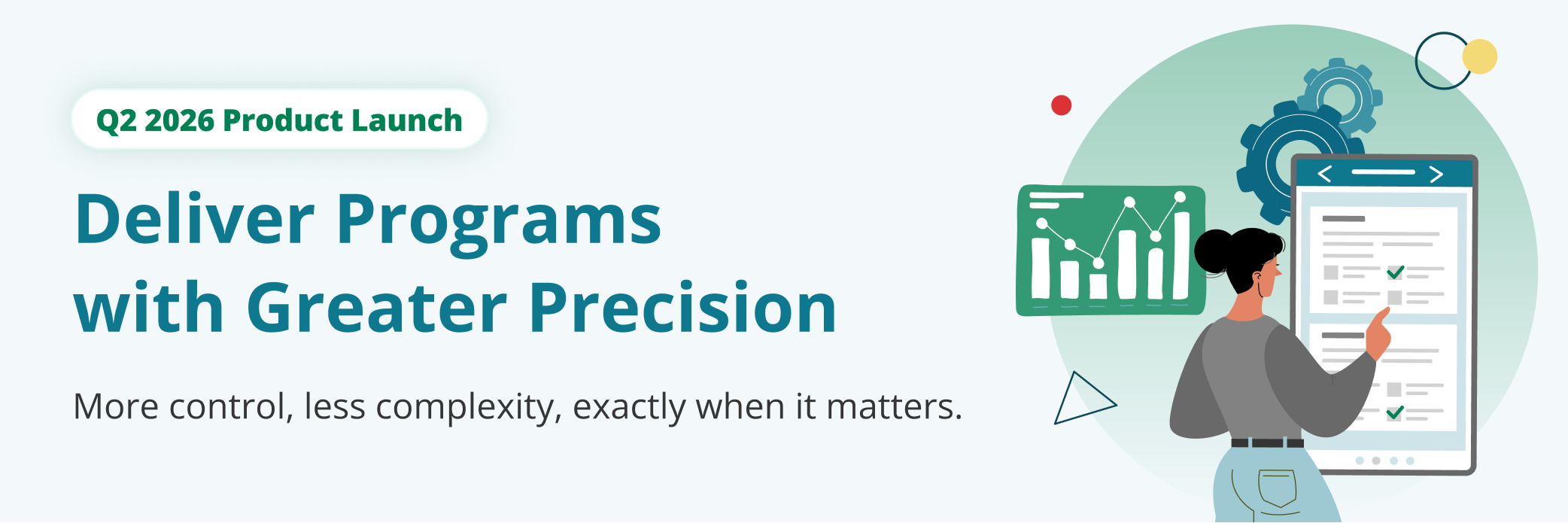 Q2 2026 Product Launch: Deliver Programs with Greater Precision